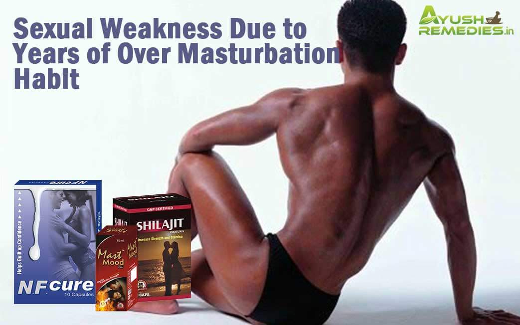 Sexual Weakness Due To Years Of Over Masturbation