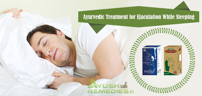 Ayurvedic Treatment for Ejaculation While Sleeping