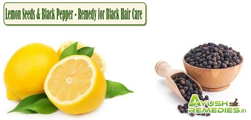 Lemon Seeds and Black Pepper Remedy for Black Hair Care