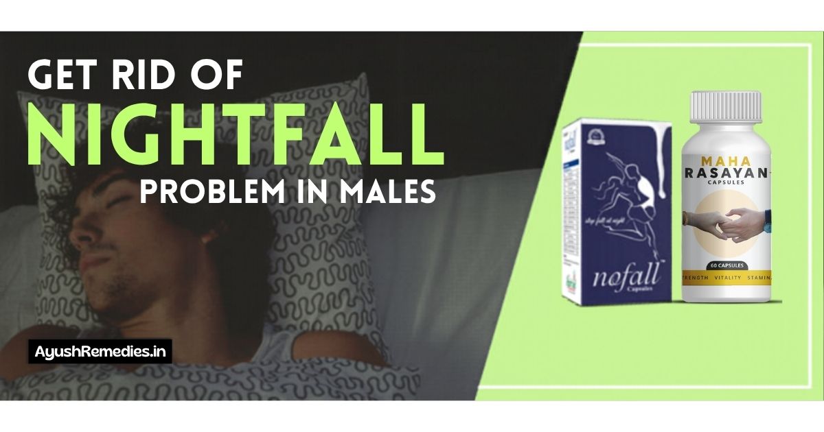 Nightfall Problem How to Get Rid of Nightfall Problem in Males, Ayurvedic Treatment?